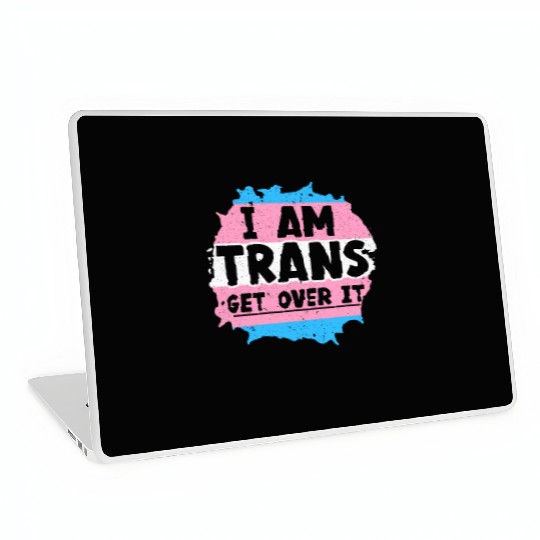 I Am Trans Get Over It LGBTQ Pride Transgender Laptop Skins