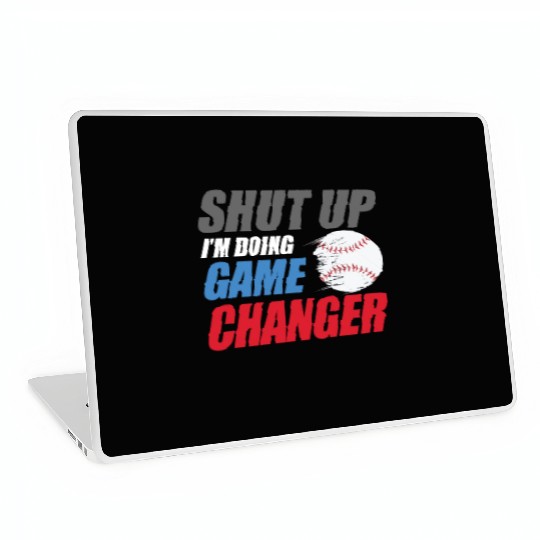 shut up I'm doing game changer Baseball game Laptop Skins