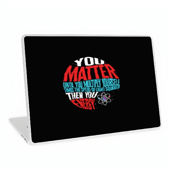 Science Laptop Skins, You Matter Then You Energy Funny