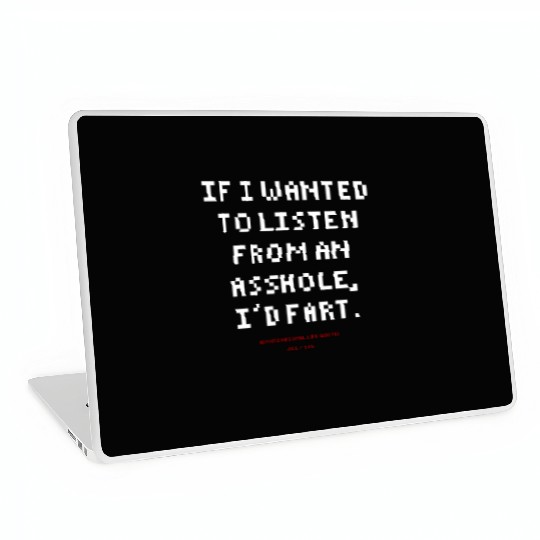 DLQ If I Wanted To Listen From An Asshole I'd Fart Laptop Skins