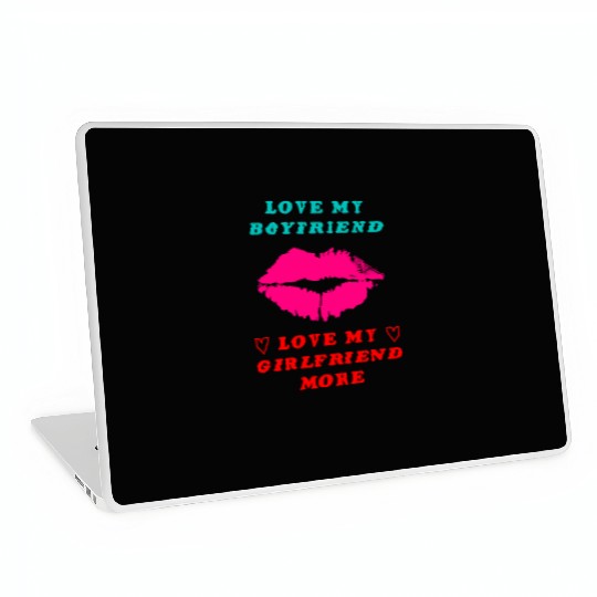 I love My Boyfriend But I Love My Girlfriend More Laptop Skins