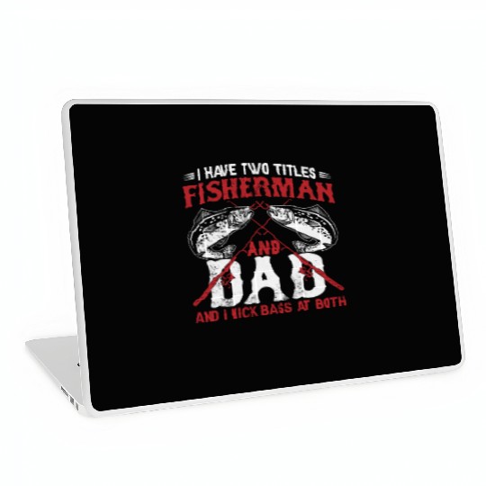 I Have Two Titles Fisherman Dad Bass Fishing Fathe Laptop Skins