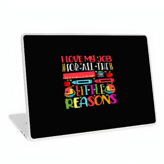 Teacher I Love My Job For All The Little Reasons Laptop Skins