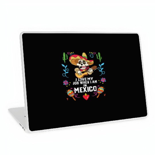 I Love My Job When I Am In Mexico Pride Mexican Laptop Skins