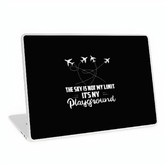 The Sky Is Not My Limit It's My Playground Aviatio Laptop Skins