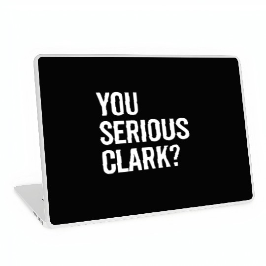 You Serious Clark? Laptop Skins