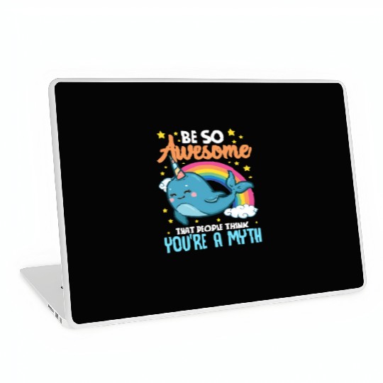 Be So Awesome People Think You're A Myth Narwhal Laptop Skins