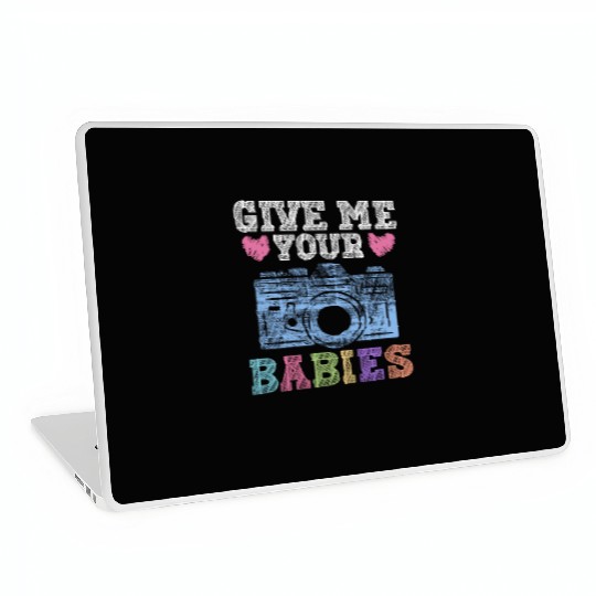 Give Me Your Babies - Newborn Photographer Laptop Skins