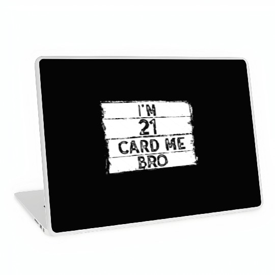 I'm 21 Card Me Bro 21 Years Old 21st Birthday Laptop Skins