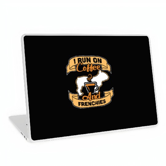 I Run On Coffee And French Bulldogs Laptop Skins
