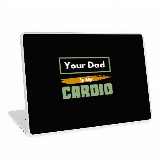 Your Dad Is My Cardio Funny Relationship Saying Laptop Skins