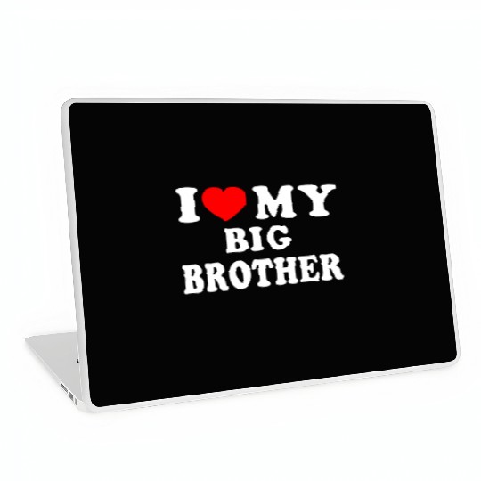 I LOVE MY BIG BROTHER Laptop Skins