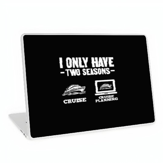 I Only Have Two Seasons Cruise Cruise Planning Laptop Skins