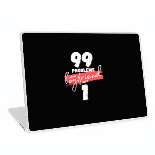 99 Problems But My Boyfriend Ain't One Laptop Skins