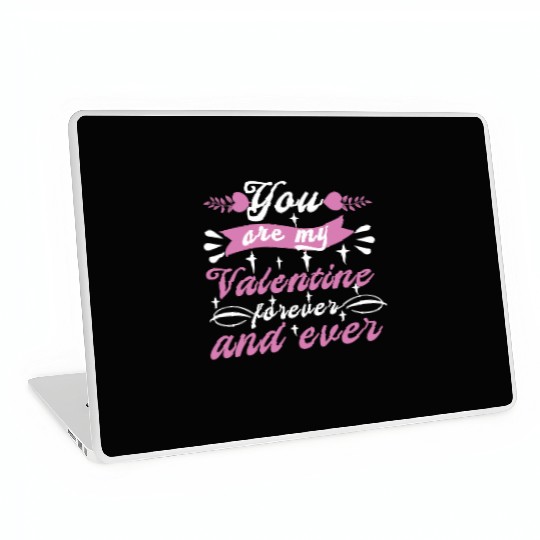You are my valentine forever and ever Laptop Skins