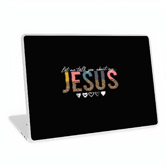 Let Me Tell You About My Jesus Christian Believer Laptop Skins