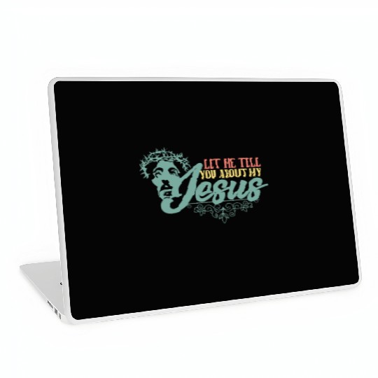 Let Me Tell You About My Jesus Christian Believer Laptop Skins