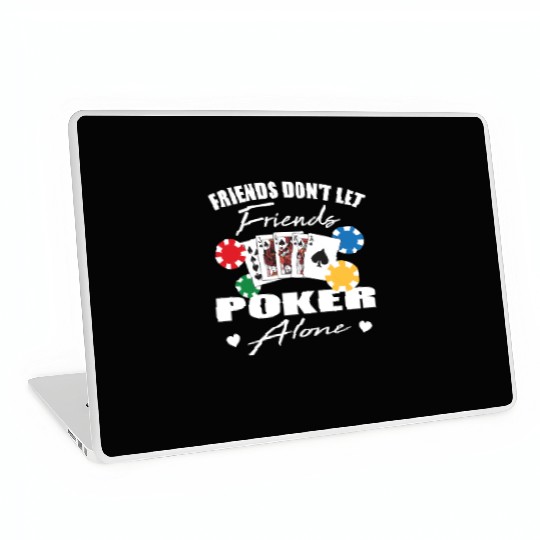 Friends don't let friends Poker Alone Poker Player Laptop Skins