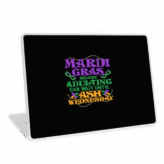 Mardi Gras Because adulting can wait until Ash Par Laptop Skins