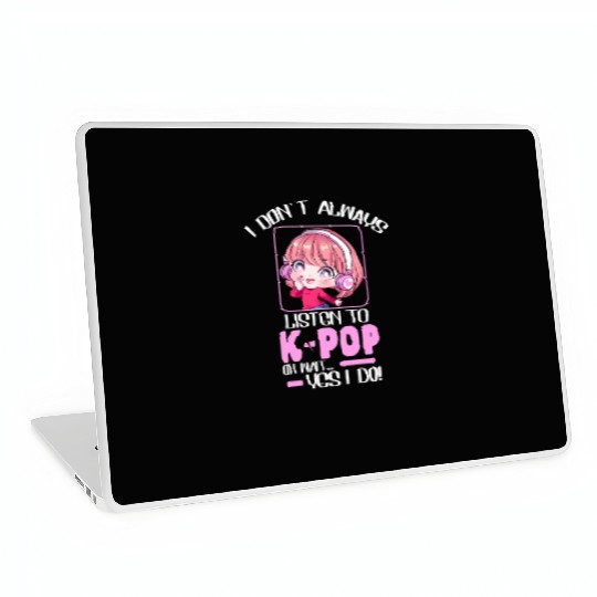I Don't Always Listen To Kpop Funny Sarcastic Anim Laptop Skins