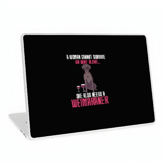 A Woman Cannot Survive On Wine Alone Weimaraner Laptop Skins