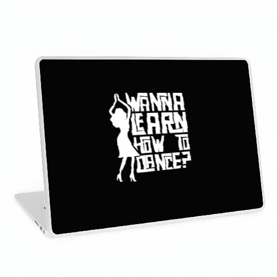 Wanna Learn How To Dance Girl Dance Teacher Teach Laptop Skins