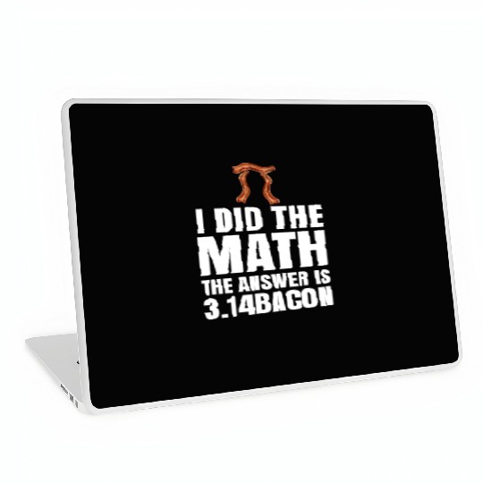 Pi Day I Did The Math Answer Is Bacon Funny Math Laptop Skins