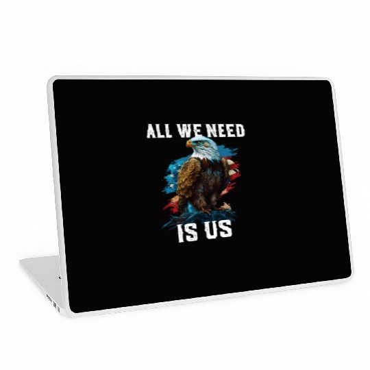 All We Need Is US Patriotism Patriotic July 4th Laptop Skins