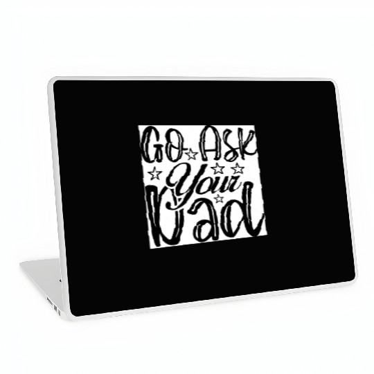 Go Ask Your Dad Laptop Skins