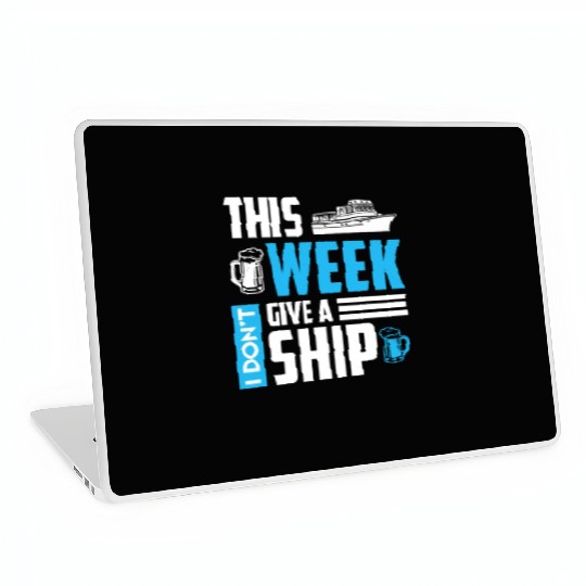 I don't give a ship cruise vacation spring break Laptop Skins