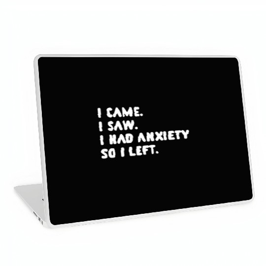 I Came I Saw I Had Anxiety So I Left Laptop Skins