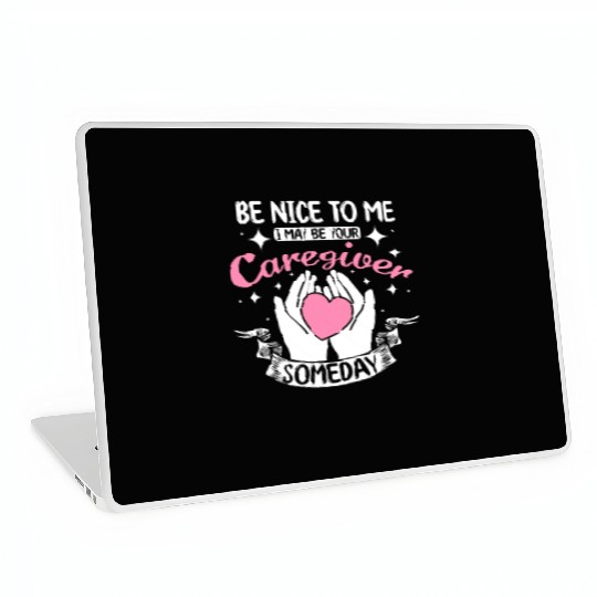 Be nice to me I may be your caregiver someday Laptop Skins