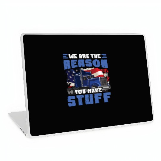 We're The Reason You Have Stuff Funny Semi Truck Laptop Skins