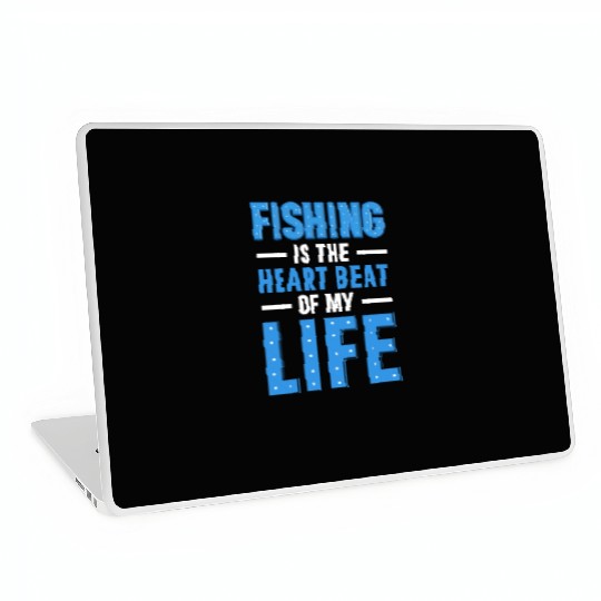 Fishing Is the heart beat of my Life Laptop Skins