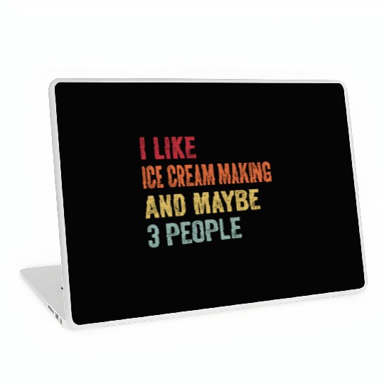 I Like Ice Cream Making Maybe 3 People Ice Cream Laptop Skins