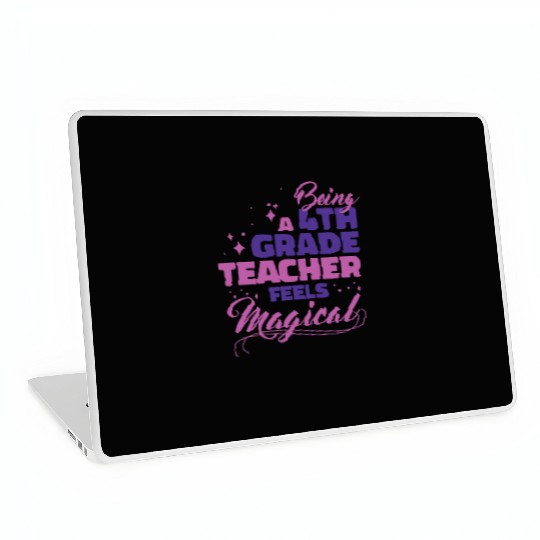 Being A 4th Grade Teacher Feels Magical Funny Teac Laptop Skins