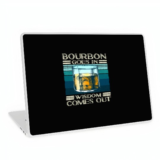 Bourbon Goes In Wisdom Comes Out Whiskey Lover Laptop Skins