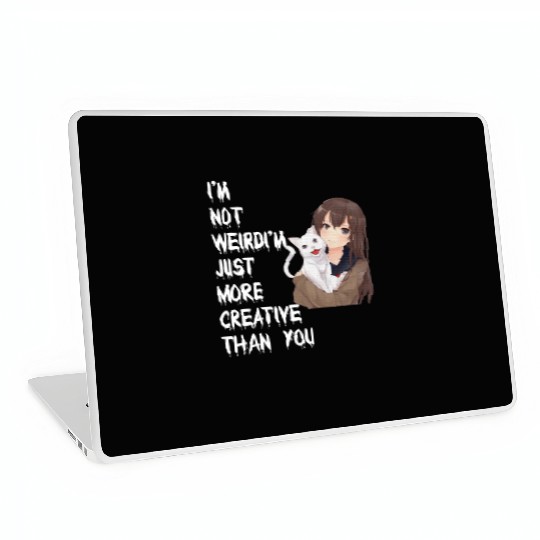 I'm Not Weird I'm Just More Creative Than You Laptop Skins