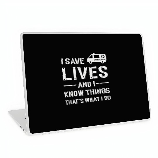 I Save Lives Ambulance Driver Paramedic Emergency Laptop Skins
