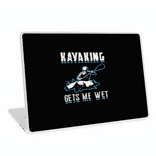 Kayaking Gets Me Wet Kayak Boat Sailing Boating Laptop Skins