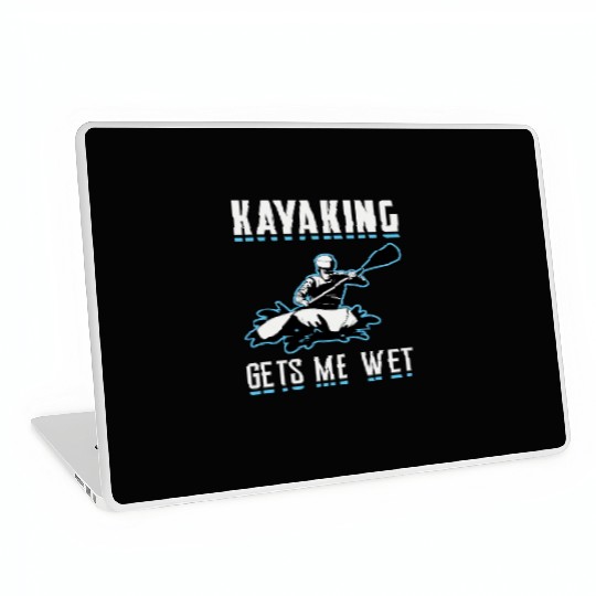 Kayaking Gets Me Wet Kayak Boat Sailing Boating Laptop Skins
