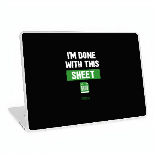 Funny Excel Gift, I'm done with this sheet Laptop Skins