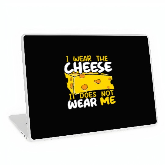 I Wear The Cheese It Does Not Wear Me Cheesy Food Laptop Skins