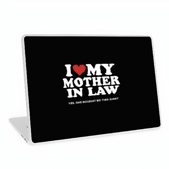 I Love My Mother In Law yes She Bought Me This Laptop Skins