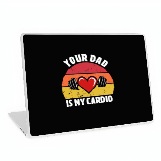 Your Dad Is My Cardio Laptop Skins