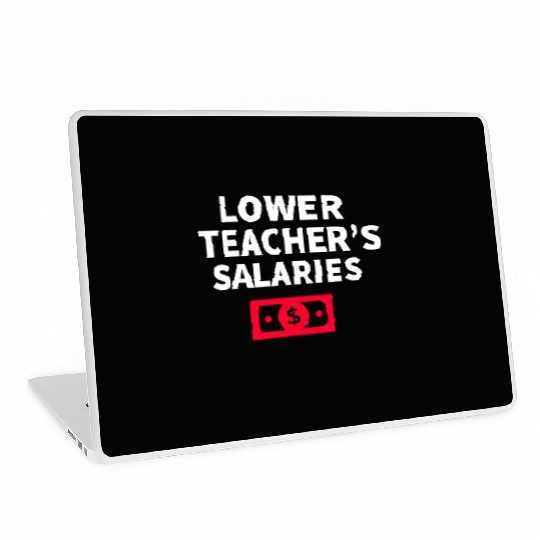 Lower Teacher Salaries Laptop Skins