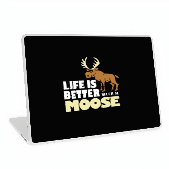 life is better with a moose Laptop Skins