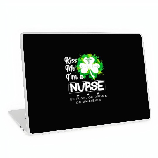 Irish Kiss Me Im A Nurse Or Irish Or Drunk Laptop Skins