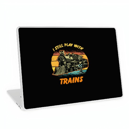 I Still Play With Trains Best Train lover Laptop Skins