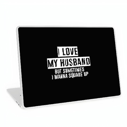 I Love My Husband But Sometimes I Wanna Square Up4 Laptop Skins